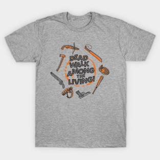 Dead Walk Among The Living - Zombie Weapons for the Apocalypse T-Shirt